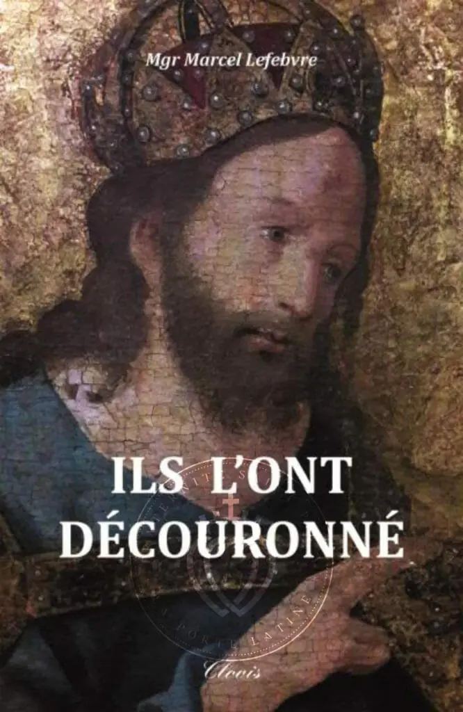 Ils l'ont découronné - Mgr Marcel Lefebvre